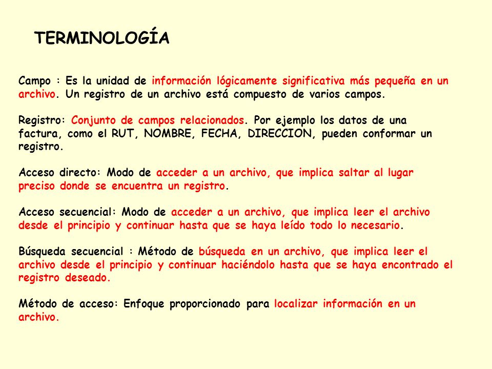 TERMINOLOGÍA Campo : Es la unidad de información lógicamente significativa más pequeña en un.