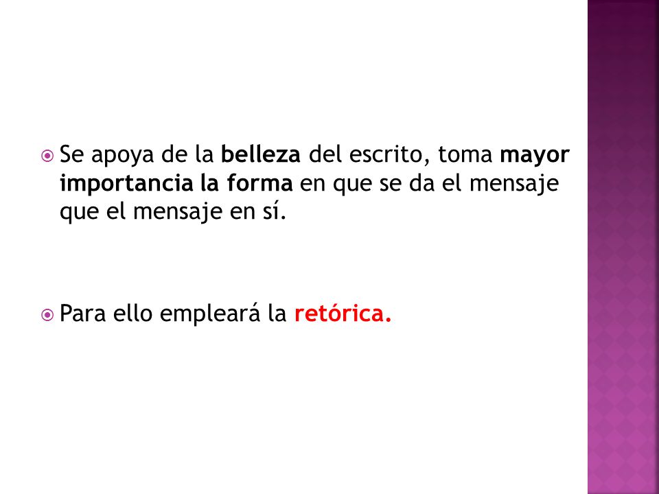 Se apoya de la belleza del escrito, toma mayor importancia la forma en que se da el mensaje que el mensaje en sí.