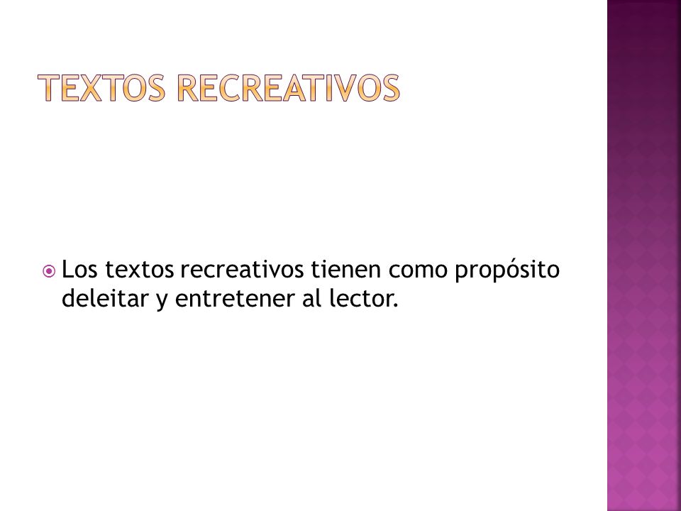 Textos recreativos Los textos recreativos tienen como propósito deleitar y entretener al lector.