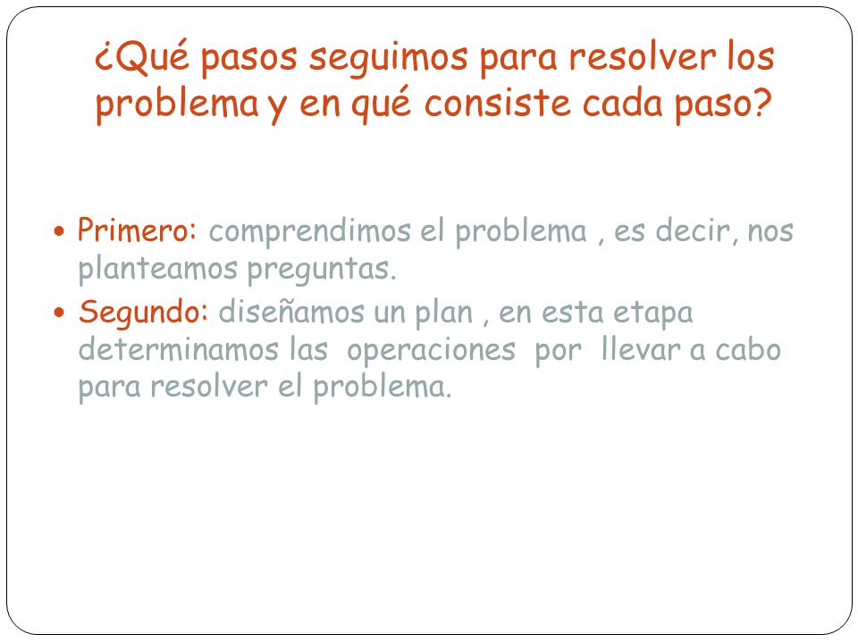 ¿Qué pasos seguimos para resolver los problema y en qué consiste cada paso
