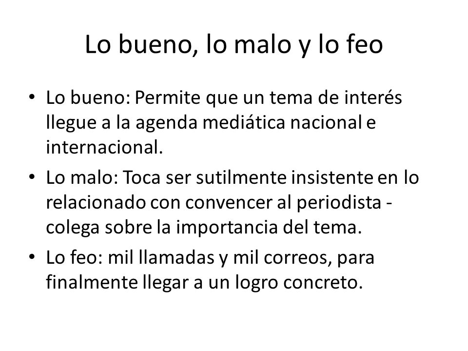 Lo bueno, lo malo y lo feo Lo bueno: Permite que un tema de interés llegue a la agenda mediática nacional e internacional.