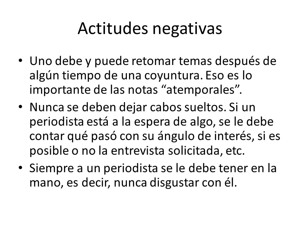 Actitudes negativas Uno debe y puede retomar temas después de algún tiempo de una coyuntura. Eso es lo importante de las notas atemporales .