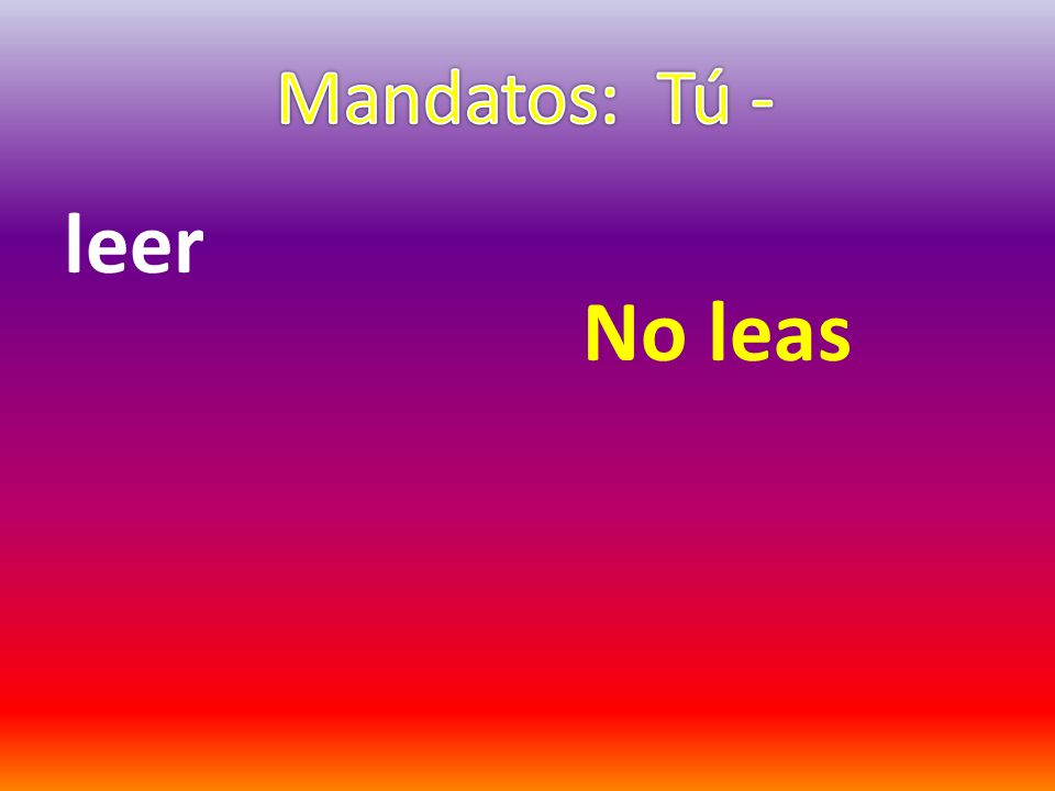 Mandatos: Tú - leer No leas