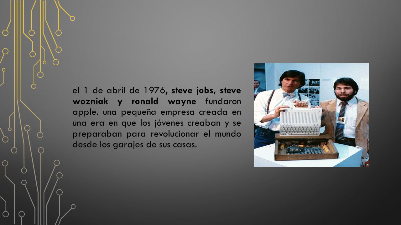 el 1 de abril de 1976, steve jobs, steve wozniak y ronald wayne fundaron apple.