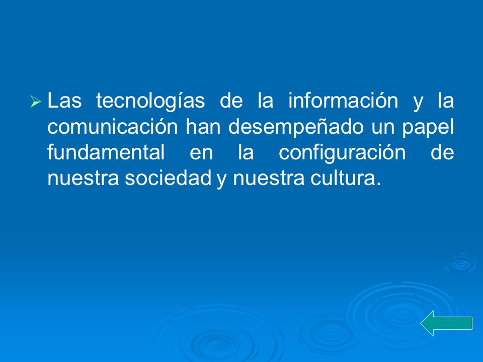 Las tecnologías de la información y la comunicación han desempeñado un papel fundamental en la configuración de nuestra sociedad y nuestra cultura.