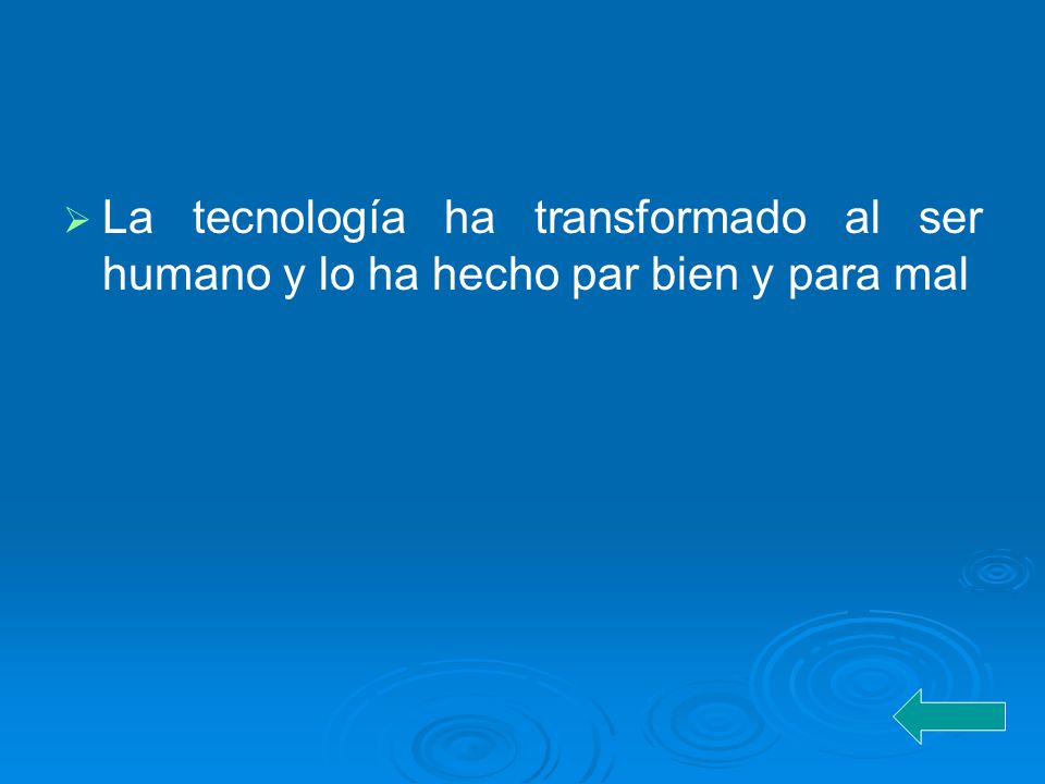 La tecnología ha transformado al ser humano y lo ha hecho par bien y para mal
