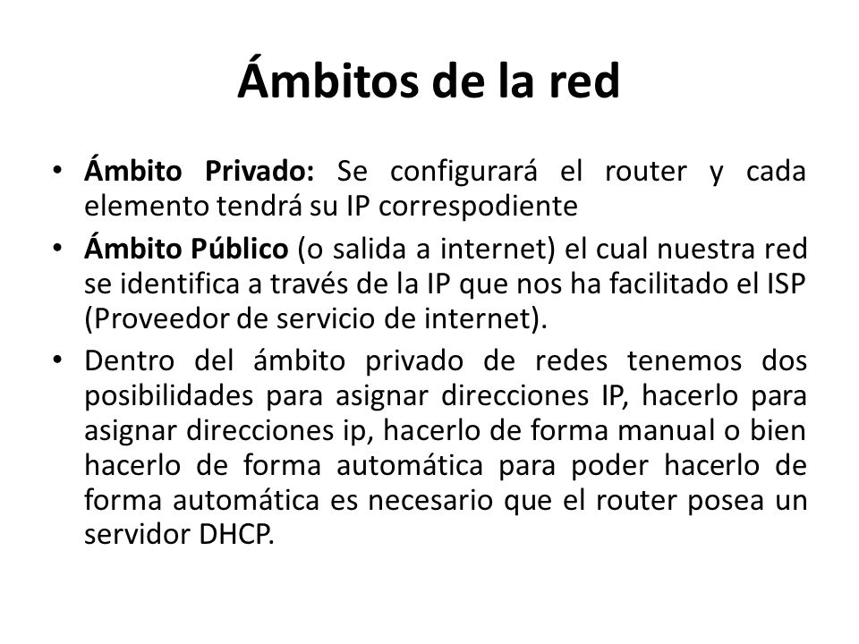 Ámbitos de la red Ámbito Privado: Se configurará el router y cada elemento tendrá su IP correspodiente.