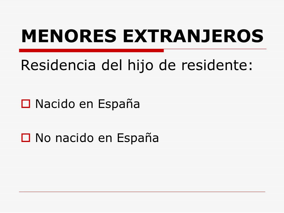MENORES EXTRANJEROS Residencia del hijo de residente: Nacido en España