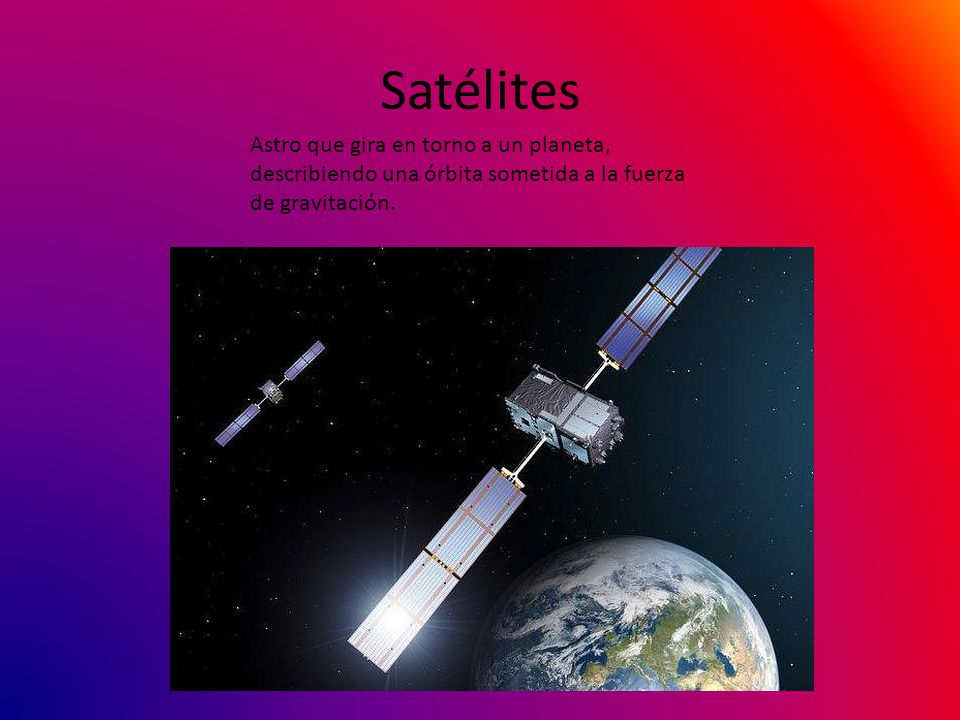 Satélites Astro que gira en torno a un planeta, describiendo una órbita sometida a la fuerza de gravitación.