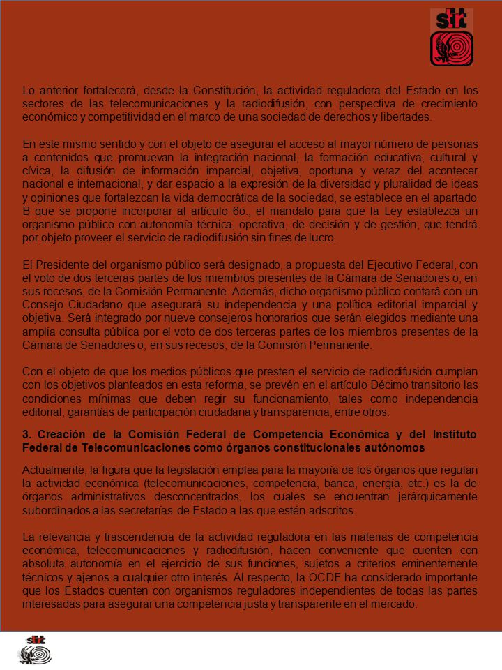 Lo anterior fortalecerá, desde la Constitución, la actividad reguladora del Estado en los sectores de las telecomunicaciones y la radiodifusión, con perspectiva de crecimiento económico y competitividad en el marco de una sociedad de derechos y libertades.