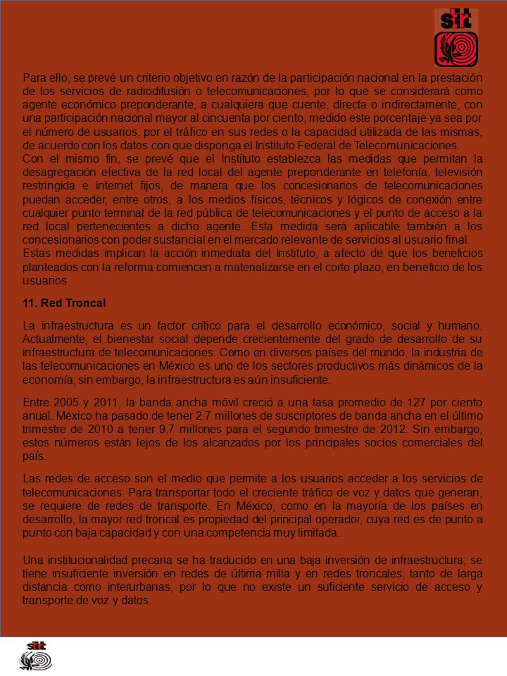 Para ello, se prevé un criterio objetivo en razón de la participación nacional en la prestación de los servicios de radiodifusión o telecomunicaciones, por lo que se considerará como agente económico preponderante, a cualquiera que cuente, directa o indirectamente, con una participación nacional mayor al cincuenta por ciento, medido este porcentaje ya sea por el número de usuarios, por el tráfico en sus redes o la capacidad utilizada de las mismas, de acuerdo con los datos con que disponga el Instituto Federal de Telecomunicaciones.