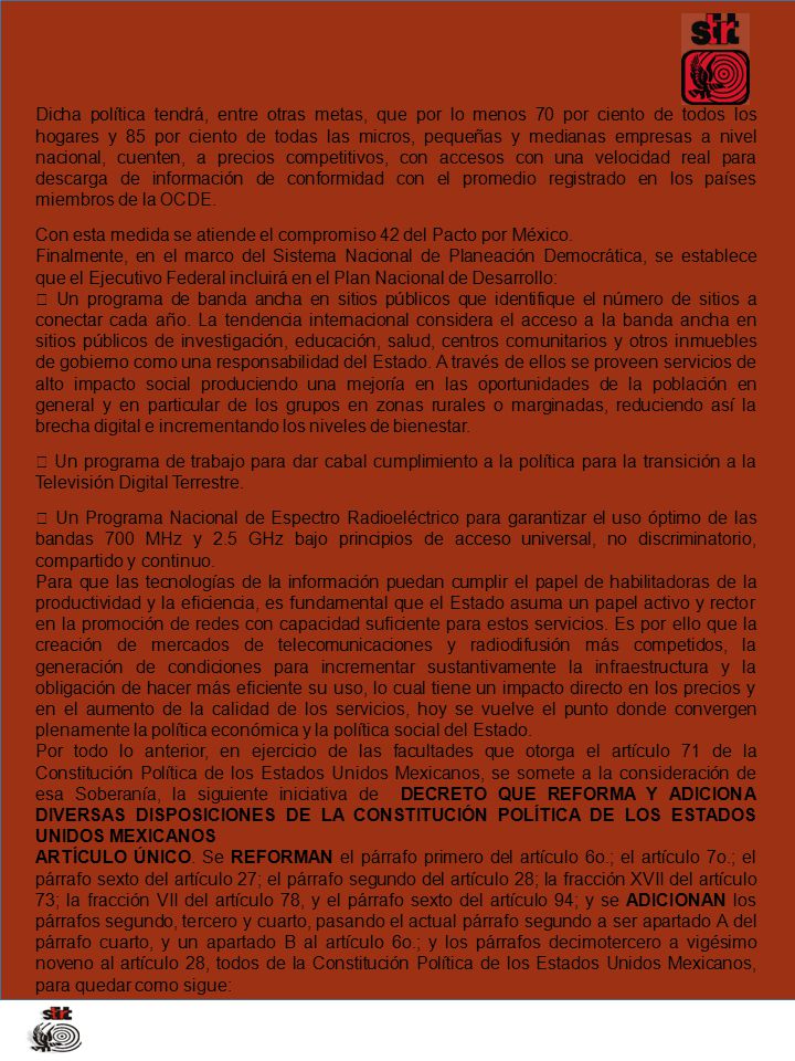 Dicha política tendrá, entre otras metas, que por lo menos 70 por ciento de todos los hogares y 85 por ciento de todas las micros, pequeñas y medianas empresas a nivel nacional, cuenten, a precios competitivos, con accesos con una velocidad real para descarga de información de conformidad con el promedio registrado en los países miembros de la OCDE.