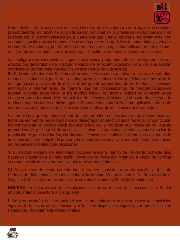Para efectos de lo dispuesto en este Decreto, se considerará como agente económico preponderante, en razón de su participación nacional en la prestación de los servicios de radiodifusión o telecomunicaciones, a cualquiera que cuente, directa o indirectamente, con una participación nacional mayor al cincuenta por ciento, medido este porcentaje ya sea por el número de usuarios, por el tráfico en sus redes o la capacidad utilizada de las mismas, de acuerdo con los datos con que disponga el Instituto Federal de Telecomunicaciones.