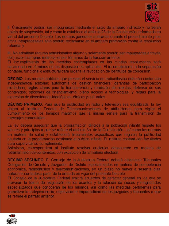 II. Únicamente podrán ser impugnadas mediante el juicio de amparo indirecto y no serán objeto de suspensión, tal y como lo establece el artículo 28 de la Constitución, reformado en virtud del presente Decreto. Las normas generales aplicadas durante el procedimiento y los actos intraprocesales sólo podrán reclamarse en el amparo promovido contra la resolución referida, y