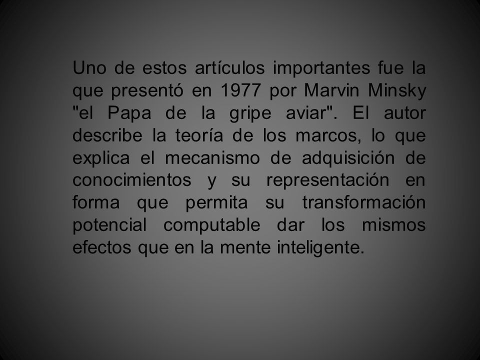 Uno de estos artículos importantes fue la que presentó en 1977 por Marvin Minsky el Papa de la gripe aviar .