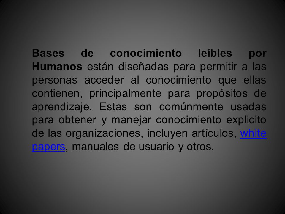 Bases de conocimiento leíbles por Humanos están diseñadas para permitir a las personas acceder al conocimiento que ellas contienen, principalmente para propósitos de aprendizaje.