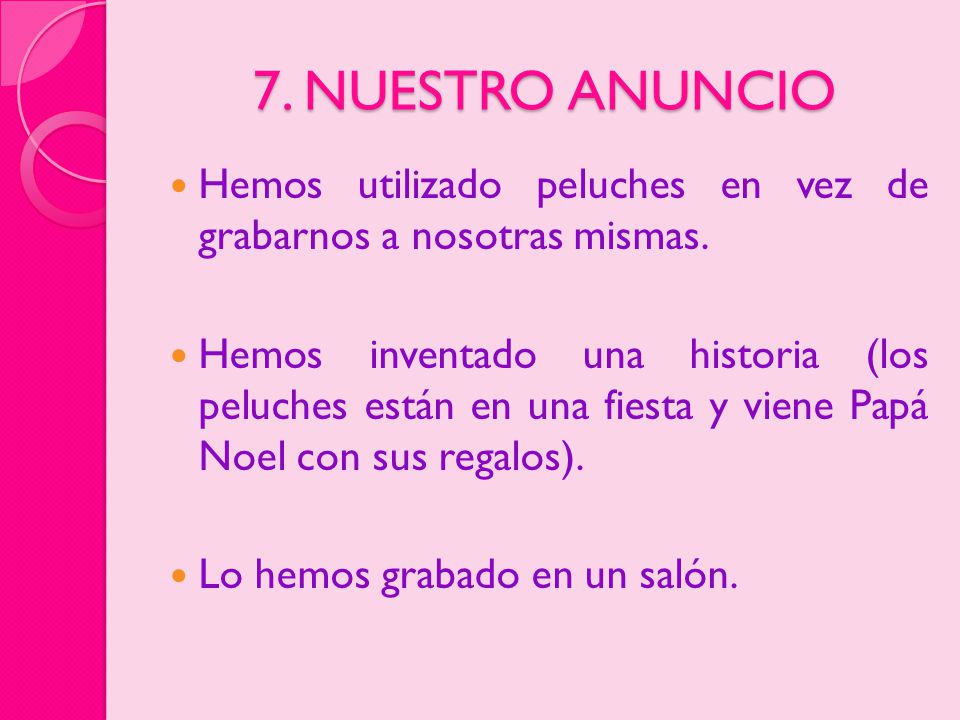 7. NUESTRO ANUNCIO Hemos utilizado peluches en vez de grabarnos a nosotras mismas.