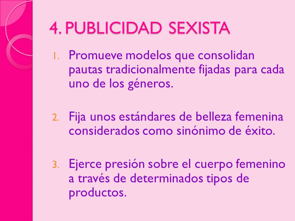 4. PUBLICIDAD SEXISTA Promueve modelos que consolidan pautas tradicionalmente fijadas para cada uno de los géneros.