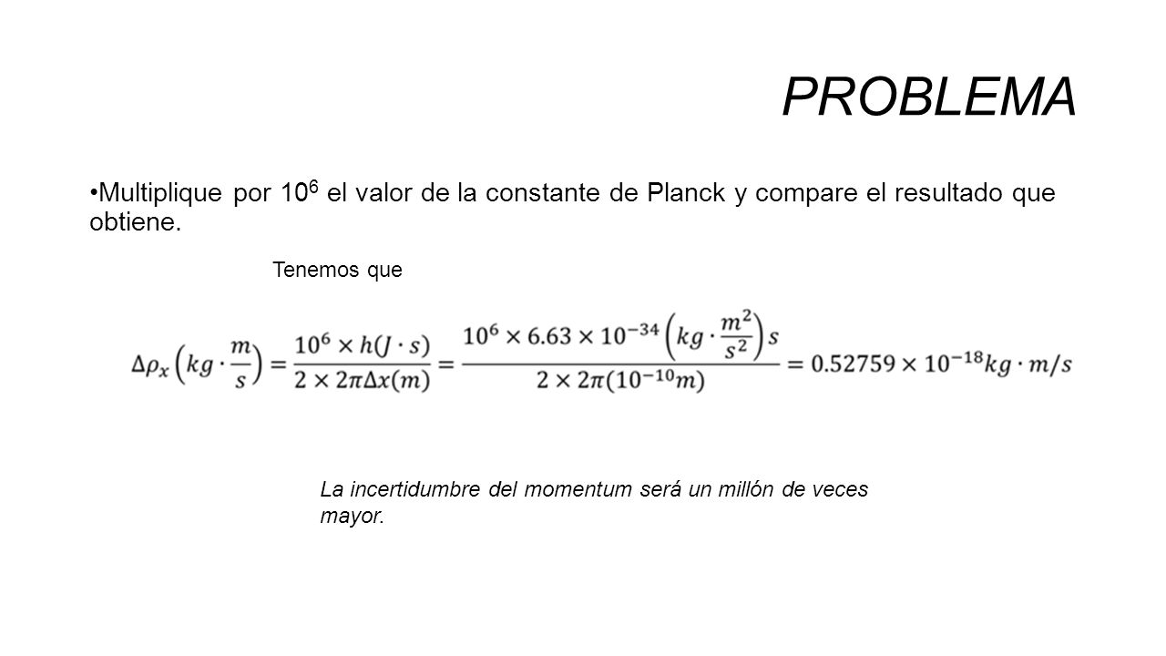 PROBLEMA Multiplique por 106 el valor de la constante de Planck y compare el resultado que obtiene.