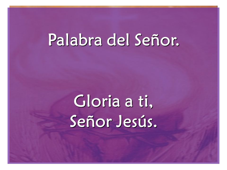 Palabra del Señor. Gloria a ti, Señor Jesús.