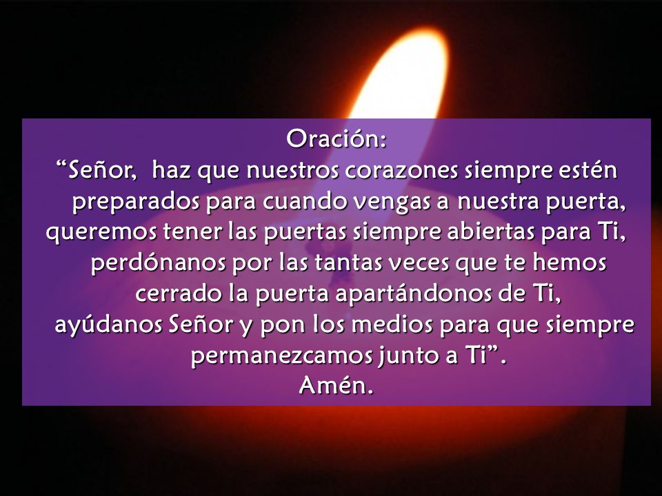 Oración: Señor, haz que nuestros corazones siempre estén preparados para cuando vengas a nuestra puerta,