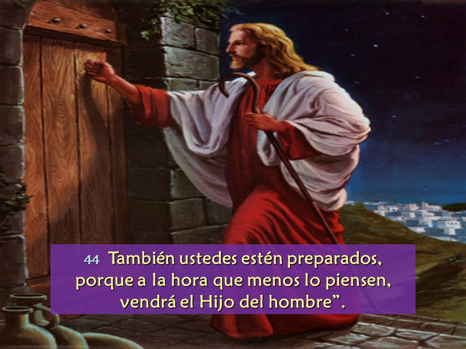 porque a la hora que menos lo piensen, vendrá el Hijo del hombre .