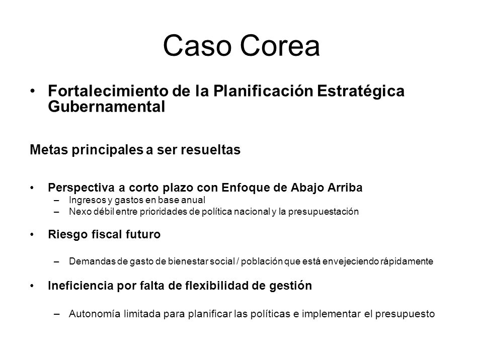 Caso Corea Fortalecimiento de la Planificación Estratégica Gubernamental. Metas principales a ser resueltas.