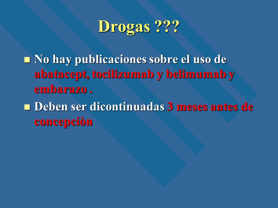 Drogas . No hay publicaciones sobre el uso de abatacept, tocilizumab y belimumab y embarazo .