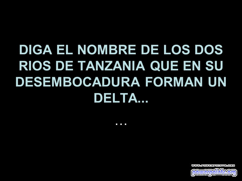 DIGA EL NOMBRE DE LOS DOS RIOS DE TANZANIA QUE EN SU DESEMBOCADURA FORMAN UN DELTA...