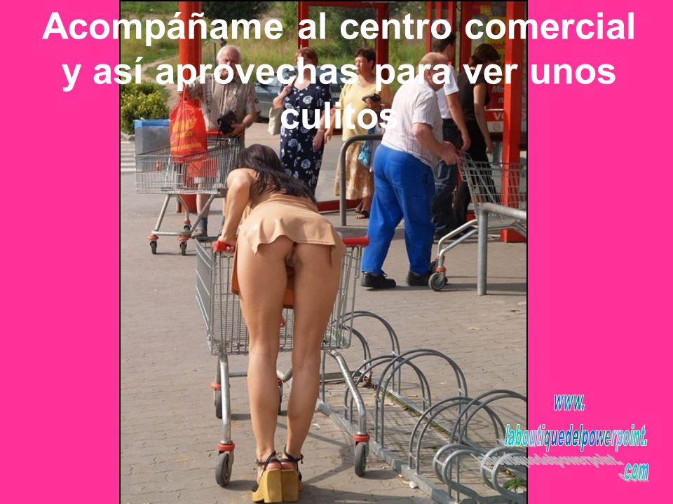Acompáñame al centro comercial y así aprovechas para ver unos culitos