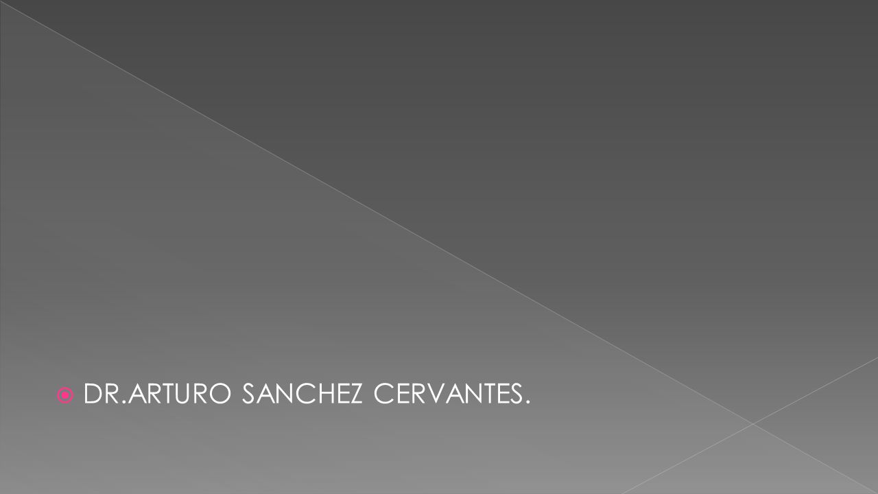 DR.ARTURO SANCHEZ CERVANTES.