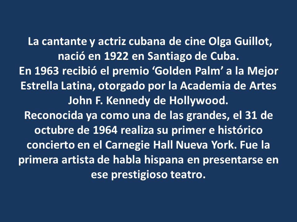 La cantante y actriz cubana de cine Olga Guillot, nació en 1922 en Santiago de Cuba.