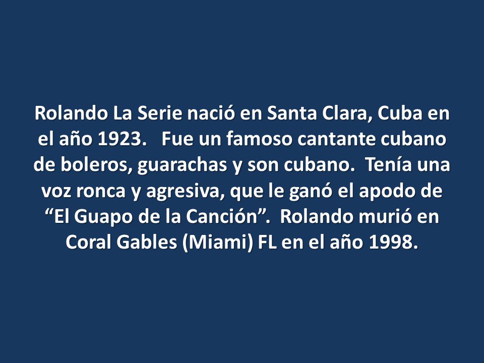 Rolando La Serie nació en Santa Clara, Cuba en el año 1923