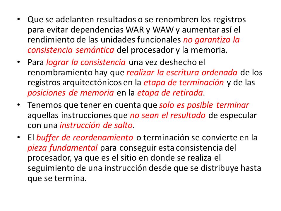 Que se adelanten resultados o se renombren los registros para evitar dependencias WAR y WAW y aumentar así el rendimiento de las unidades funcionales no garantiza la consistencia semántica del procesador y la memoria.