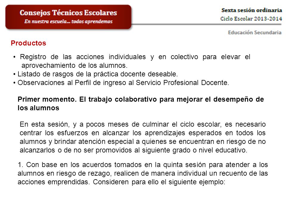Productos • Registro de las acciones individuales y en colectivo para elevar el aprovechamiento de los alumnos.