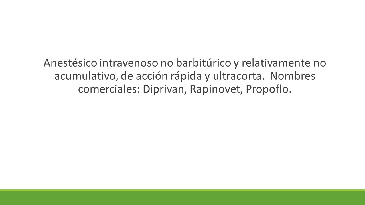 Anestésico intravenoso no barbitúrico y relativamente no acumulativo, de acción rápida y ultracorta.