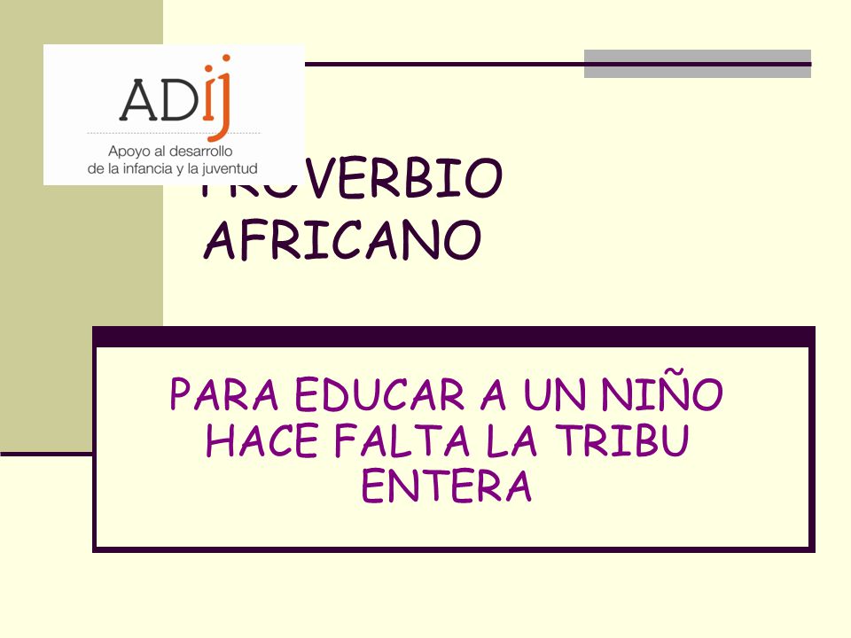 PARA EDUCAR A UN NIÑO HACE FALTA LA TRIBU ENTERA