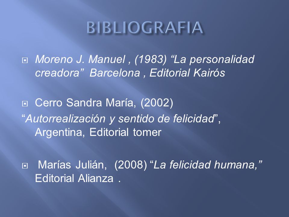 BIBLIOGRAFIA Moreno J. Manuel , (1983) La personalidad creadora Barcelona , Editorial Kairós. Cerro Sandra María, (2002)