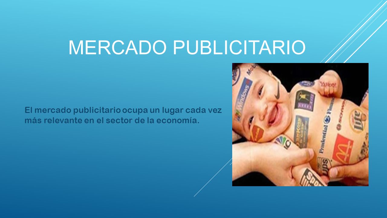 MERCADO PUBLICITARIO El mercado publicitario ocupa un lugar cada vez más relevante en el sector de la economía.