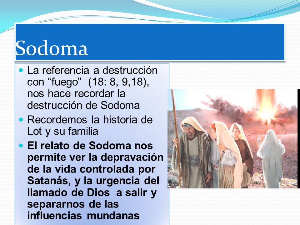 Sodoma La referencia a destrucción con fuego (18: 8, 9,18), nos hace recordar la destrucción de Sodoma.