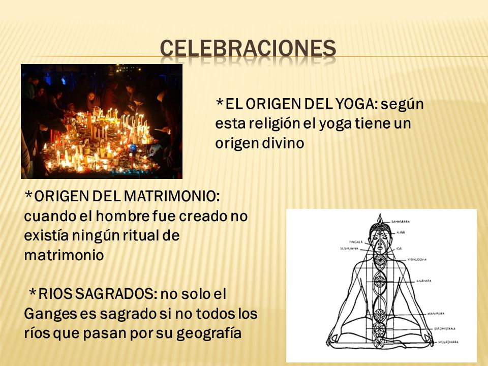 CELEBRACIONES *EL ORIGEN DEL YOGA: según esta religión el yoga tiene un origen divino.