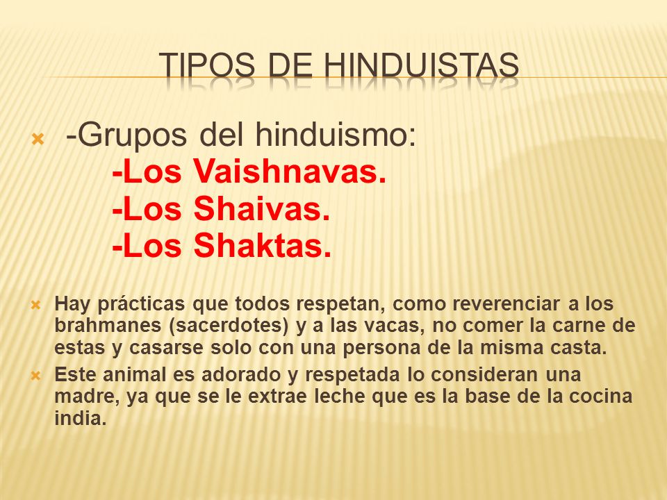 TIPOS DE HINDUISTAS -Grupos del hinduismo: -Los Vaishnavas. -Los Shaivas. -Los Shaktas.
