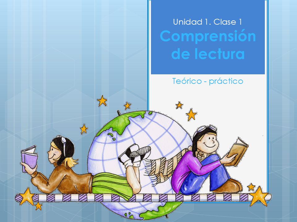 Unidad 1. Clase 1 Comprensión de lectura Teórico - práctico