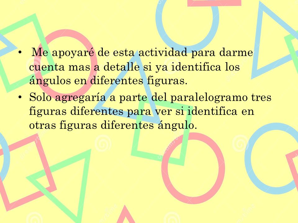 Me apoyaré de esta actividad para darme cuenta mas a detalle si ya identifica los ángulos en diferentes figuras.