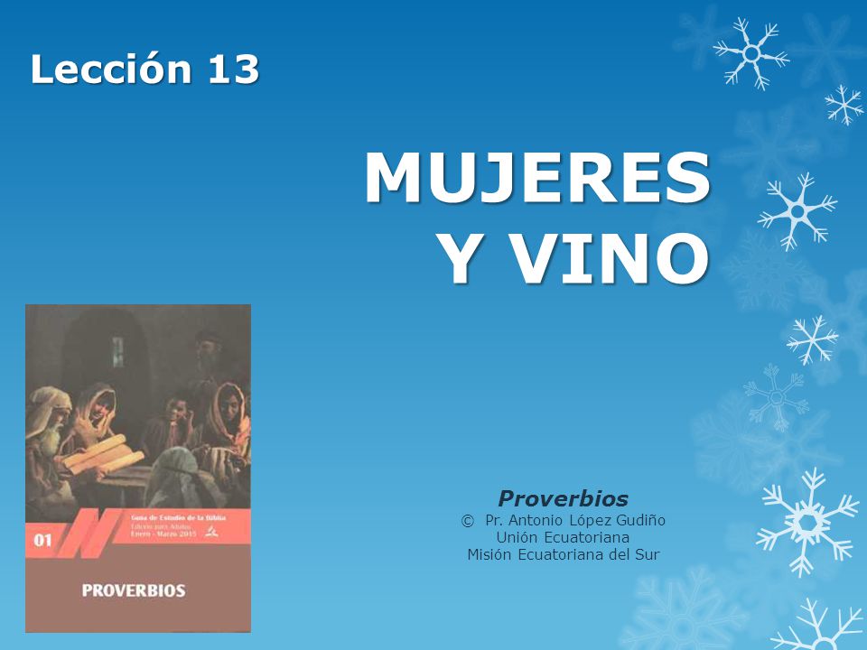 MUJERES Y VINO Lección 13 Proverbios © Pr. Antonio López Gudiño