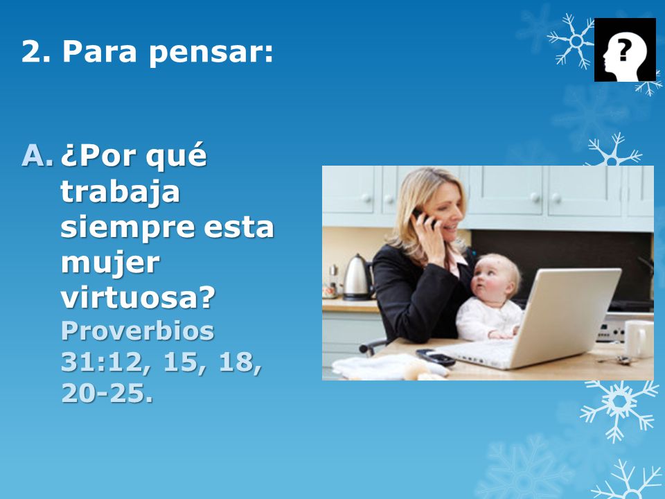 2. Para pensar: ¿Por qué trabaja siempre esta mujer virtuosa.