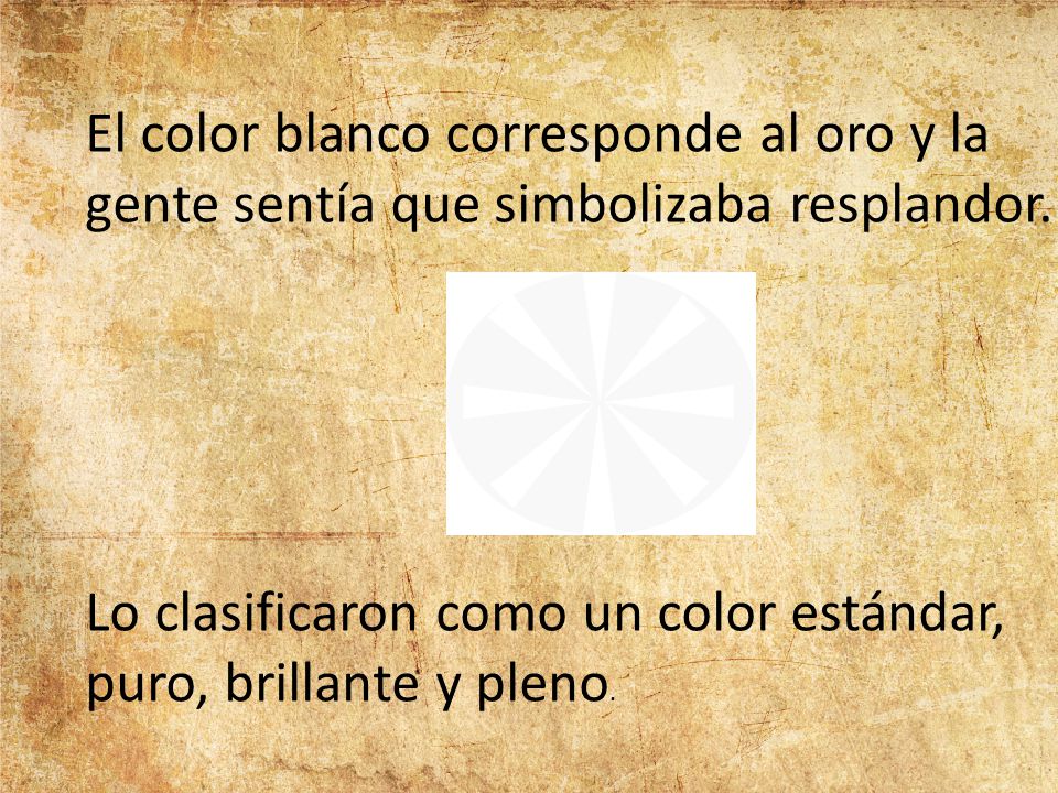 El color blanco corresponde al oro y la gente sentía que simbolizaba resplandor.