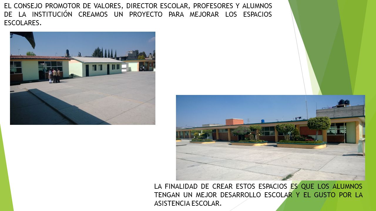EL CONSEJO PROMOTOR DE VALORES, DIRECTOR ESCOLAR, PROFESORES Y ALUMNOS DE LA INSTITUCIÓN CREAMOS UN PROYECTO PARA MEJORAR LOS ESPACIOS ESCOLARES.