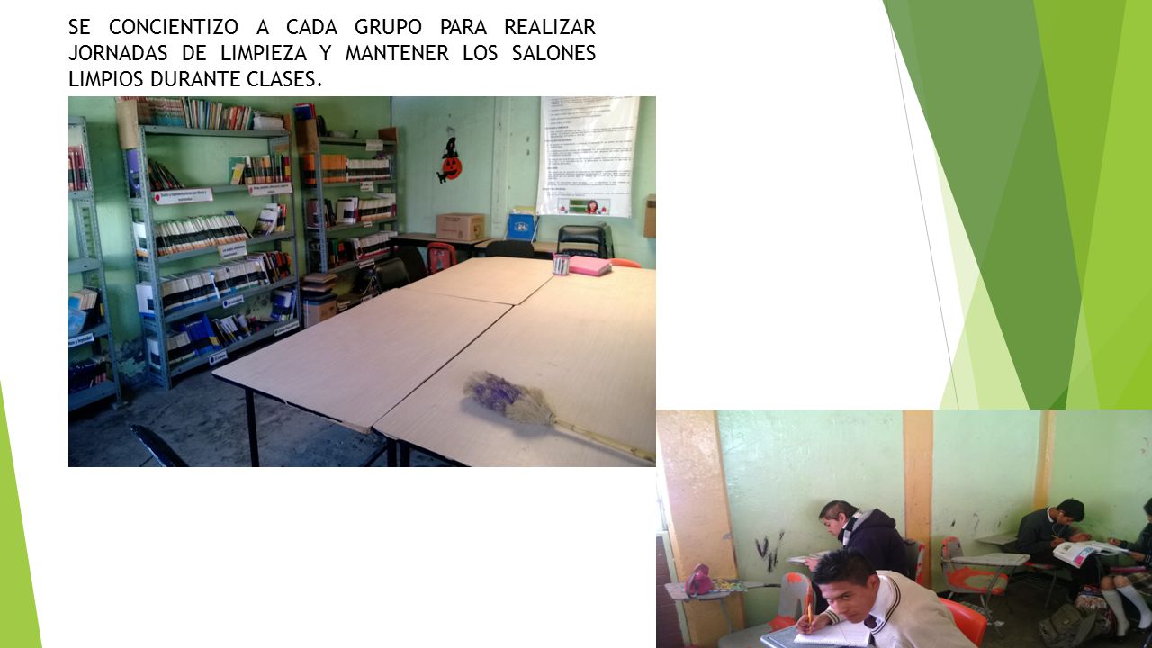 SE CONCIENTIZO A CADA GRUPO PARA REALIZAR JORNADAS DE LIMPIEZA Y MANTENER LOS SALONES LIMPIOS DURANTE CLASES.