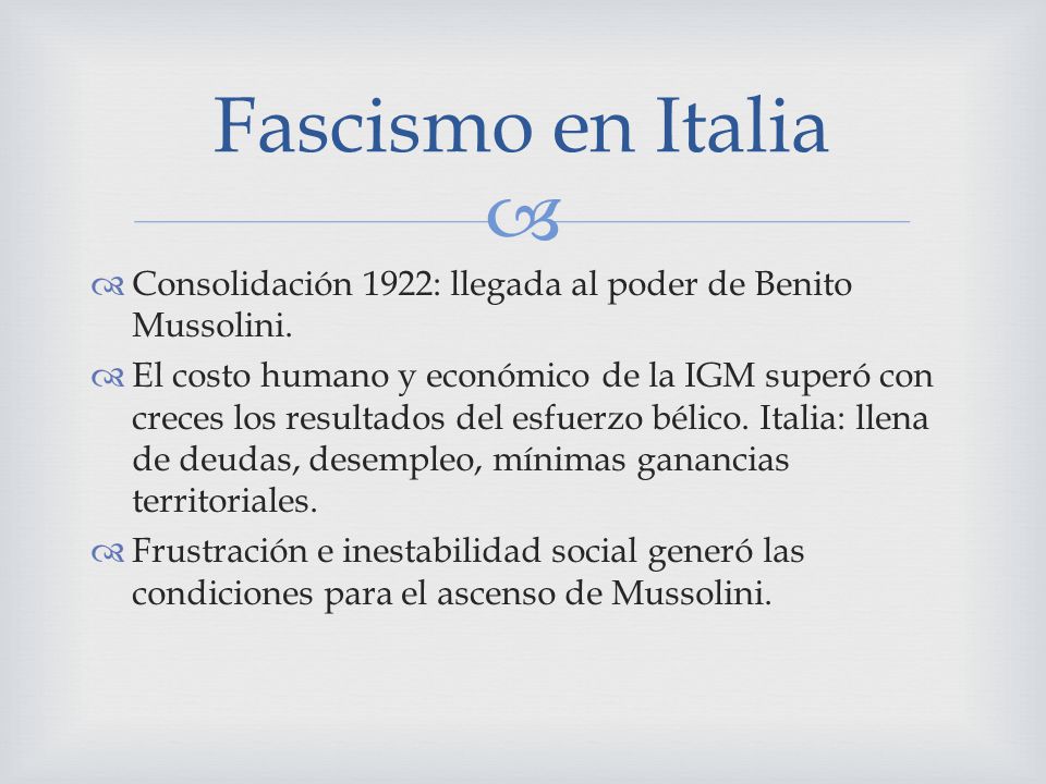 Fascismo en Italia Consolidación 1922: llegada al poder de Benito Mussolini.